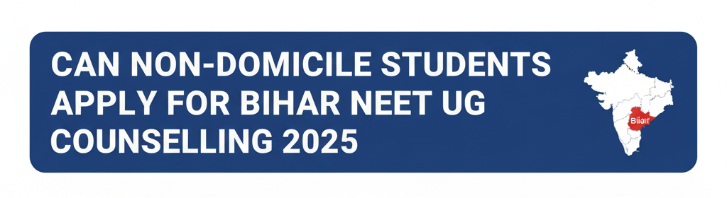 Can Non-Domicile Students Apply for Bihar NEET UG Counselling 2025?